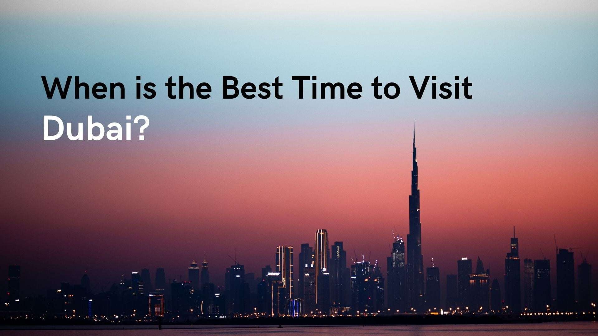 When is the Best Time to Visit Dubai